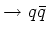 $\rightarrow q\bar{q}$