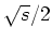 $\sqrt{s}/2$