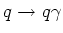 $q \rightarrow q\gamma$