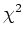 $\chi ^2$