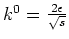 $k^0=\frac{2\epsilon}{\sqrt{s}}$