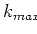 $k_{max}$