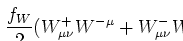 $\displaystyle \left.
\frac{f_W}{2}(W^+_{\mu\nu}W^{-\mu}+W^-_{\mu\nu}W^{+\mu})(\partial^\nu H)
-f_{WW}HW^+_{\mu\nu}W^{-\mu\nu}
\right ]$