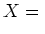 $X = A,Z$
