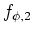 $f_{\phi,2}$