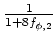 $ \frac{1}{1+8 f_{\phi,2}}$