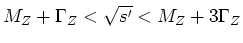 $M_Z+\Gamma _Z<\sqrt {s'}<M_Z+3\Gamma _Z$