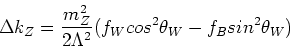 \begin{displaymath}
\Delta k_Z = \frac{m_Z^2}{2 \Lambda^2} (f_W cos^2\theta_W -
f_B sin^2\theta_W)
\end{displaymath}