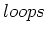 $loops$