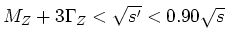 $M_Z+3\Gamma _Z<\sqrt {s'}<0.90\sqrt {s}$
