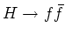 $H \rightarrow f\bar{f}$
