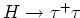 $H \rightarrow \tau^+\tau^-$