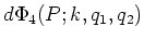$\displaystyle d\Phi_4({\small P;k,q_1,q_2})$