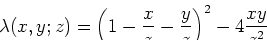 \begin{displaymath}
\lambda(x,y;z)=\left(1-\frac{x}{z}-\frac{y}{z}\right)^2
-4\frac{xy}{z^2}
\end{displaymath}