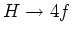 $H \rightarrow 4f$