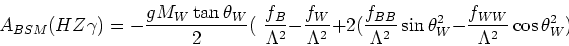 \begin{displaymath}
A_{BSM}(HZ\gamma) = -\frac{g M_W \tan\theta_W}{2} (\,\
\frac...
...in\theta_W^2 -
\frac{f_{WW}}{\Lambda^2} \cos\theta_W^2 ) \,\ )
\end{displaymath}