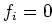 $f_i=0$