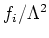 $f_i/\Lambda^2$