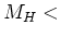 $M_H <$