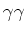 $\gamma \gamma $