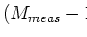 $(M_{meas} -1 \sigma; M_{meas} +1 \sigma)$