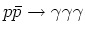 $p\bar{p} \rightarrow \gamma\gamma\gamma$