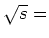 $\sqrt{s}=$