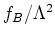 $f_{B}/\Lambda^2$