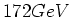 $161 \leq \sqrt{s} \leq 172$