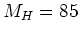 $M_H = 85$
