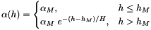 \[ \alpha(h) = \begin{cases} \alpha_M, & h\leq h_M \\ \alpha_M\ e^{-(h - h_M)/H}, & h>h_M \end{cases} \]