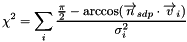 \[ \chi^2 = \sum_i \frac{\frac{\pi}{2} - \arccos (\overrightarrow n _ {sdp} \cdot \overrightarrow v_i)} {\sigma_i ^2} \]