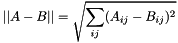 \[ ||A - B|| = \sqrt{\sum_{ij}(A_{ij}-B_{ij})^2} \]