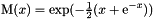 \[ {\rm M}(x) = \exp(-{\textstyle\frac12}(x+{\rm e}^{-x})) \]