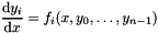 \[ \frac{{\rm d}y_i}{{\rm d}x} = f_i(x, y_0, \ldots, y_{n-1}) \]